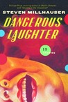 Dangerous Laughter by Steven Millhauser Dangerous Laughter by Steven Millhauser