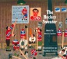 The Hockey Sweater by Roch Carrier The Hockey Sweater by Roch Carrier