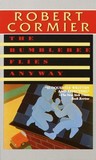 The Bumblebee Flies Anyway by Robert Cormier The Bumblebee Flies Anyway by Robert Cormier