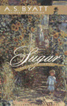 Sugar and Other Stories by A.S. Byatt Sugar and Other Stories by A.S. Byatt
