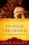 To Hold the Crown: The Story of King Henry VII and Elizabeth of York (Queens of England Series, #11)