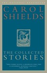 The Collected Stories of Carol Shields by Carol Shields The Collected Stories of Carol Shields by Carol Shields