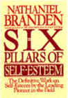 Six Pillars of Self-Esteem by Nathaniel Branden Six Pillars of Self-Esteem by Nathaniel Branden