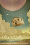 My One Hundred Adventures by Polly Horvath My One Hundred Adventures by Polly Horvath