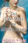 The Last Will of Moira Leahy by Therese Walsh The Last Will of Moira Leahy by Therese Walsh