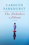 The Nobodies Album by Carolyn Parkhurst The Nobodies Album by Carolyn Parkhurst