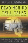 Dead Men Do Tell Tales by William R. Maples