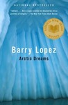 Arctic Dreams by Barry Lopez Arctic Dreams by Barry Lopez