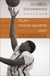 Play Their Hearts Out by George Dohrmann Play Their Hearts Out by George Dohrmann