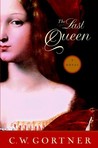 The Last Queen by C.W. Gortner The Last Queen by C.W. Gortner