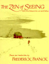 Zen of Seeing by Frederick Franck Zen of Seeing by Frederick Franck