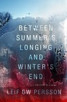 Between Summer's Longing and Winter's End by Leif G.W. Persson