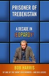 Prisoner of Trebekistan by Bob                    Harris