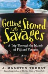 Getting Stoned with Savages: A Trip Through the Islands of Fiji and Vanuatu Getting Stoned with Savages: A Trip Through the Islands of Fiji and Vanuatu