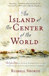 The Island at the Center of the World: The Epic Story of Dutch Manhattan and the Forgotten Colony That Shaped America The Island at the Center of the World: The Epic Story of Dutch Manhattan and the Forgotten Colony That Shaped America