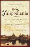 Tulipomania: The Story of the World's Most Coveted Flower & the Extraordinary Passions It Aroused Tulipomania: The Story of the World's Most Coveted Flower & the Extraordinary Passions It Aroused
