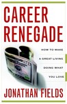 Career Renegade: How to Make a Great Living Doing What You Love Career Renegade: How to Make a Great Living Doing What You Love