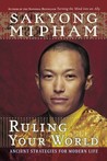 Ruling Your World by Sakyong Mipham