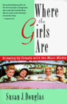 Where the Girls Are by Susan J. Douglas