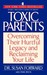 Toxic Parents Overcoming Their Hurtful Legacy and Reclaiming Your Life