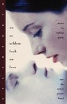 We So Seldom Look on Love by Barbara Gowdy We So Seldom Look on Love by Barbara Gowdy