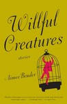 Willful Creatures Willful Creatures