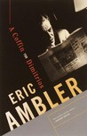 A Coffin for Dimitrios by Eric Ambler A Coffin for Dimitrios by Eric Ambler