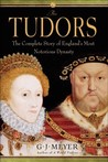 The Tudors by G.J. Meyer The Tudors by G.J. Meyer
