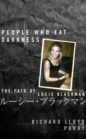People Who Eat Darkness: The Fate of Lucie Blackman
