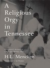 A Religious Orgy in Tennessee by H.L. Mencken A Religious Orgy in Tennessee by H.L. Mencken