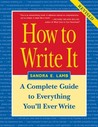 How to Write It: Complete Guide to Everything You'll Ever Write How to Write It: Complete Guide to Everything You'll Ever Write