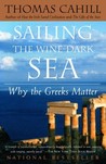 Sailing the Wine-Dark Sea: Why the Greeks Matter Sailing the Wine-Dark Sea: Why the Greeks Matter