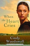 When the Heart Cries by Cindy Woodsmall When the Heart Cries by Cindy Woodsmall