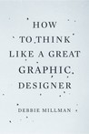 How to Think Like a Great Graphic Designer by Debbie Millman How to Think Like a Great Graphic Designer by Debbie Millman