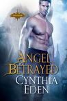Angel Betrayed by Cynthia Eden Angel Betrayed by Cynthia Eden