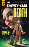 The Twenty-Year Death by Ariel S. Winter The Twenty-Year Death by Ariel S. Winter