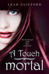 A Touch Mortal by Leah Clifford