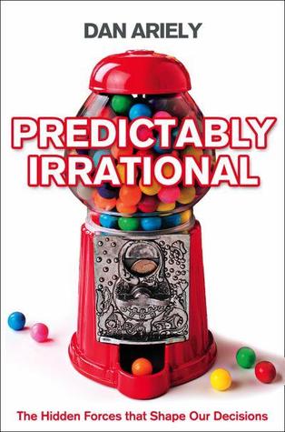 Predictably Irrational. The Hidden Forces That Shape Our Decisions