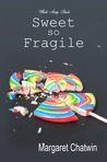 Sweet so Fragile by Margaret Chatwin Sweet so Fragile by Margaret Chatwin
