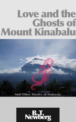 Love and the Ghosts of Mount Kinabalu: And Other Stories of Malaysia