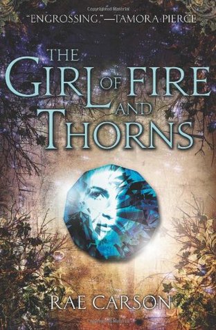 The Girl of Fire and Thorns (Fire and Thorns #1) by Rae Carson | Review