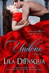 Undone by Lila DiPasqua Undone by Lila DiPasqua