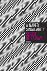 A Naked Singularity by Sergio De La Pava A Naked Singularity by Sergio De La Pava