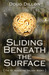 Sliding Beneath the Surface by Doug Dillon Sliding Beneath the Surface by Doug Dillon