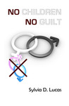No Children, No Guilt by Sylvia D. Lucas No Children, No Guilt by Sylvia D. Lucas