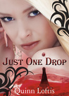 Just One Drop by Quinn Loftis Just One Drop by Quinn Loftis