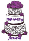 That Wedding by Jillian Dodd That Wedding by Jillian Dodd