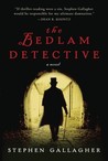 The Bedlam Detective by Stephen Gallagher The Bedlam Detective by Stephen Gallagher