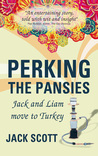 Perking the Pansies - Jack and Liam move to Turkey by Jack  Scott