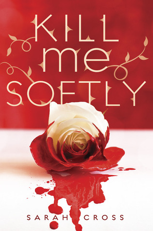 Early Review – Kill Me Softly by Sarah Cross Early Review – Kill Me Softly by Sarah Cross